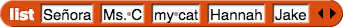 list{Senora, Ms. C, my cat, Hannah, Jake}