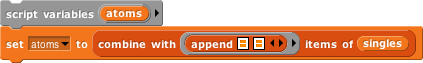 script variable(atoms); set (atoms) to (combine with(append()()) items of (singles))
