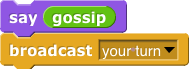 say (gossip) broadcast (your turn)