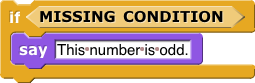 if (missing condition) say [This number is odd.]