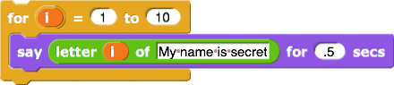 For i = 1 to 10, say letter i of my-name-is-secret
