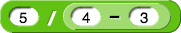 5 ÷ (4 - 3)