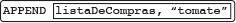 APPEND(listaDeCompras, 'tomate')