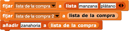 asignar a (lista de la compra) a (lista(manzana)(plátano))
asignar a (lista de la compra 2) el valor (lista de la compra)
añadir (zanahoria) a (lista de la compra)