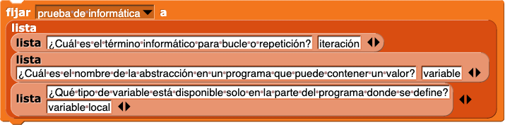 asignar (prueba de informática) el valor (lista (lista (¿Cuál es el término informático para bucle o repetición?) (iteración)) (lista (¿Cuál es el nombre de la abstracción en un programa que puede contener un valor?) (variable)) (lista (¿Qué tipo de variable está disponible solo en la parte del programa donde se define?) (variable local)))