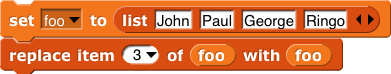 set (foo) to (list{John, Paul, George, Ringo});replace item (3) of (foo) with (foo)