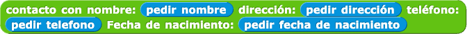 contacto con nombre: (pedir nombre) dirección: (pedir dirección) teléfono: (pedir teléfono) fecha de nacimiento: (pedir fecha de nacimiento)