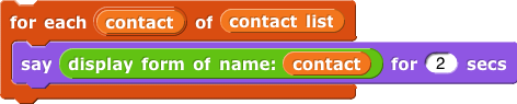 for each (contact) of (contact list) say (name (display form) (contact)) for 2 secs