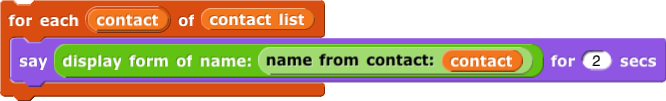 for each (contact) of (contact list)  say (name (display form) (contact name (contact))) for 2 secs