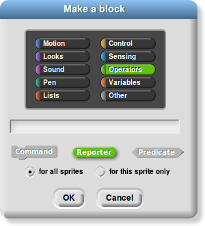 Image of 'Make a block' dialog box with the 'Operators' palette selected and the 'Reporter' block shape selected. The palette has 10 menus (Motion, Looks, Sound, Pen, Lists, Control, Sensing, Operators, Variables, Other); a text box; three block shape options (puzzle-shaped/'Command', oval/'Reporter', and hexagonal/'Predicate') labeled 'Select a shape.'; two radio boxes ('for all sprites', which is checked, and 'for this sprite only', which is not checked); and two buttons (OK and Cancel).