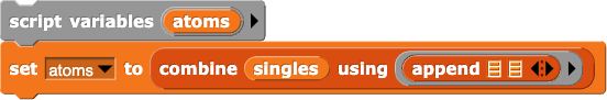 script variable(atoms); set (atoms) to (combine with(append()()) items of (singles))